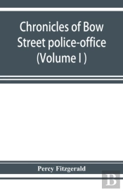 Chronicles Of Bow Street Police-Office (Volume I )