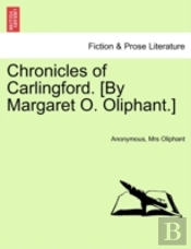 Chronicles Of Carlingford. (By Margaret O. Oliphant.)