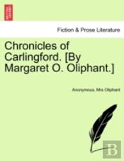 Chronicles Of Carlingford. (By Margaret O. Oliphant.)