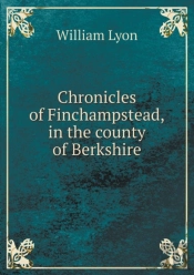 Chronicles Of Finchampstead, In The County Of Berkshire