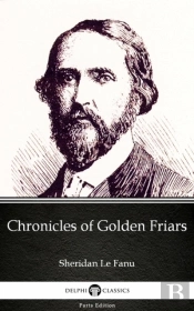Chronicles Of Golden Friars By Sheridan Le Fanu - Delphi Classics (Illustrated)