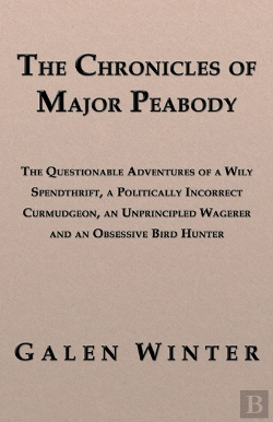 Bertrand.pt - Chronicles Of Major Peabody: The Questionable Adventures Of A Wily Spendthrift, A Politically Incorrect Curmudgeon, An Unprincipled Wagerer And An Obsessive Bird Hunter