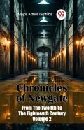 Chronicles Of Newgate From The Twelfth To The Eighteenth Century