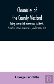 Chronicles Of The County Wexford, Being