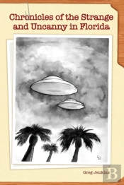Chronicles Of The Strange And Uncanny In Florida