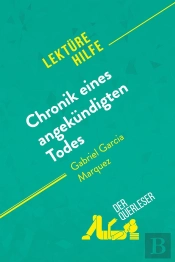 Chronik Eines Angekündigten Todes Von Gabriel Garcia Marquez (Lektürehilfe) : Detaillierte Zusammenfassung, Personenanalyse Und Interpretation