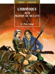 Chronique De La Maison Le Quéant Tome 1 ; Le Pain Enragé