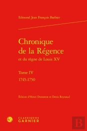 Chronique De La Regence Et Du Regne De Louis Xv. Tome Iv - 1745-1750
