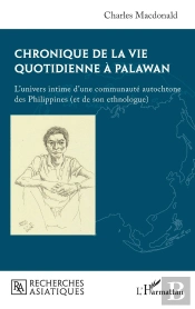 Chronique De La Vie Quotidienne À Palawan : L'Univers Intime D'Une Communauté Autochtone Des Philippines (Et De Son Ethnologue)