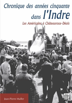 Bertrand.pt - Chronique Des Années Cinquante Dans L'Indre ; Les Américains À Châteauroux-Déols