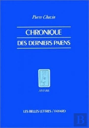 Chronique Des Derniers Païens : La Disparition Du Paganisme Dans L'Empire Romain, Du Règne De Constantin À Celui De Justinien.