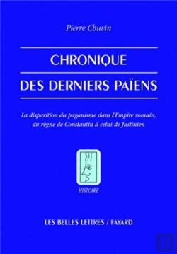Bertrand.pt - Chronique Des Derniers Païens ; La Disparition Du Paganisme Dans L'Empire Romain, Du Règne De Constantin À Celui De Justinien