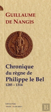 Chronique Du Règne De Philippe Iv Le Bel (1285-1314)