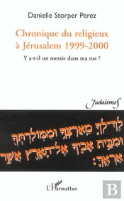 Chronique Du Religieux A Jerusalem 1999-2000 ; Y A-T-Il Un Messie Dans Ma Rue