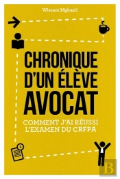 Chronique D'Un Élève Avocat ; Comment J'Ai Réussi L'Examen Du Crfpa