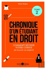 Chronique D'Un Étudiant En Droit Tome 2 ; Comment Réussir Votre Cursus (Et Trouver Un Emploi)