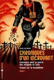 Chronique D'Un Incroyant T01 : Naissance Dans La Guerre Des Religions Du Livre