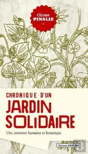 Chronique D'Un Jardin Solidaire ; Une Aventure Humaine Et Botanique