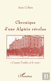 Chronique D'Une Algérie Révolue ; Comme L'Ombre Et Le Vent