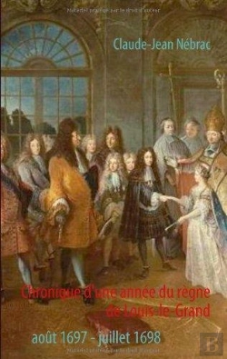 Bertrand.pt - Chronique D'Une Annee Du Regne De Louis-Le-Grand ; Aout 1697 - Juillet 1698