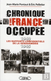 Chronique D'Une France Occupée ; 1940-1945 ; Les Rapports Confidentiels De La Gendarmerie