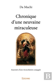 Chronique D'Une Neuvaine Miraculeuse : Souvenirs D'Une Réconciliation Conjugale