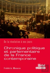 Chronique Politique Et Parlementaire De La France Contemporaine : De La Révolution À Nos Jours