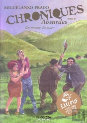 Chroniques Absurdes Tome 3 ; Un Monde Barbare