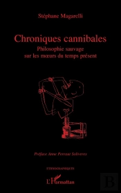 Chroniques Cannibales : Philosophie Sauvage Sur Les Moeurs Du Temps Présent