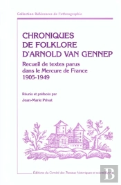 Chroniques De Folklore D'Arnold Van Gennep ; Recueil De Textes Parus Dans Le Mercure De France (1905-1949)
