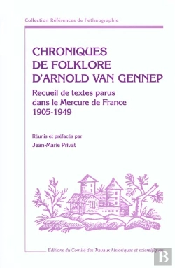 Bertrand.pt - Chroniques De Folklore D'Arnold Van Gennep ; Recueil De Textes Parus Dans Le Mercure De France (1905-1949)
