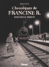 Chroniques De Francine R., Résistante Et Déportée