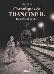 Chroniques De Francine R., Résistante Et Déportée