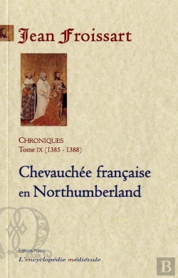 Bertrand.pt - Chroniques De Froissart. T9 (1385-1388) Chevauchée Française En Northumberland.