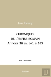 Chroniques De L'Empire Romain Années 30 Av. J.-C. À 285