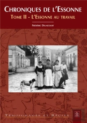 Chroniques De L'Essonne T.2 ; L'Essonne Au Travail