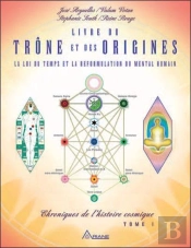 Chroniques De L'Histoire Cosmique Tome 1 ; Livre Du Trône Et Des Origines ; La Loi Du Temps Et La Reformulation Du Mental Humain