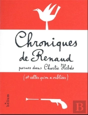 Chroniques De Renaud : Parues Dans Charlie Hebdo (Et Celles Qu'On A Oubliées)