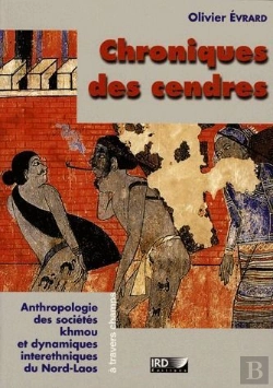 Bertrand.pt - Chroniques Des Cendres Anthropologie Des Societes Khmou Et Dynamiques Interethniques Du Nord Laos
