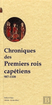 Chroniques Des Premiers Rois Capétiens (987-1108)