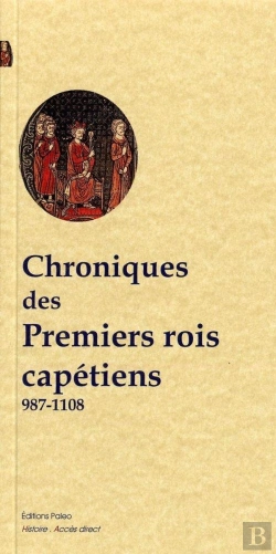 Bertrand.pt - Chroniques Des Premiers Rois Capétiens (987-1108)
