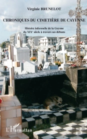 Chroniques Du Cimetière De Cayenne Histoire Informelle De La Guyane Du Xixè Siècle