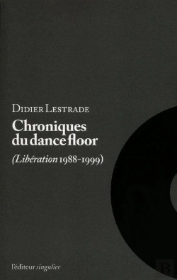 Bertrand.pt - Chroniques Du Dance-Floor ; Libération 1988-1999