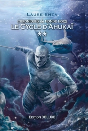 Chroniques Du Monde-Hors Collector - T02 - Le Cycle D'Ahukai - Chroniques Du Monde-Hors Collector 2