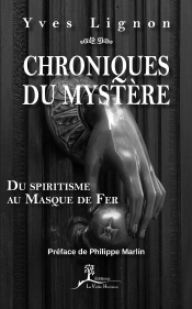 Chroniques Du Mystère ; Du Spiritisme Au Masque De Fer