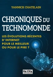 Chroniques Du Techno-Monde - Les Evolutions Recentes D'Internet. Pour Le Meilleur Ou Pour Le Pire ?