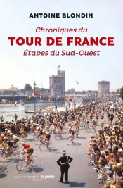 Chroniques Du Tour De France : Étapes Du Sud-Ouest