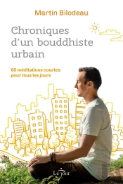 Chroniques D'Un Bouddhiste Urbain : 60 Méditations Courtes Pour Tous Les Jours
