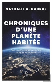 Chroniques D'Une Planète Habitée : Passé, Présent Et Futur De La Vie Sur Terre Vus Par Une Astrobiologiste