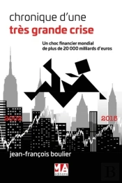 Chroniques D'Une Très Grande Crise ; Un Choc Financier Mondial De Plus De 20 000 Milliards D'Euros